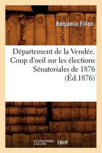 Cover image for Departement de la Vendee. Coup d'Oeil Sur Les Elections Senatoriales de 1876 (Ed.1876)