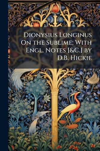 Cover image for Dionysius Longinus On the Sublime; with Engl. Notes [&C.] by D.B. Hickie
