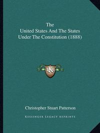 Cover image for The United States and the States Under the Constitution (1888)