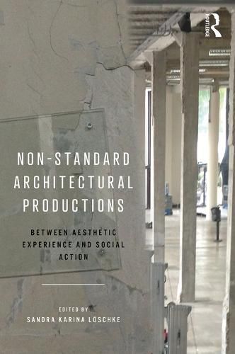 Cover image for Non-Standard Architectural Productions: Between Aesthetic Experience and Social Action