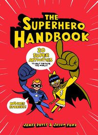 Cover image for The Superhero Handbook: 20 Super Activities to Help You Save the World