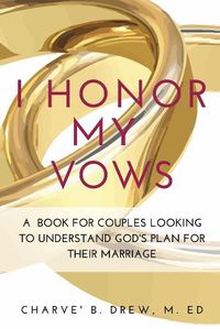 Cover image for I Honor My Vows: A Book For Couples Looking To Understand God's Plan For Their Marriage