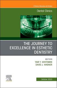 Cover image for The Journey To Excellence in Esthetic Dentistry, An Issue of Dental Clinics of North America