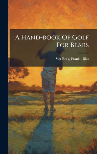 Cover image for A Hand-book Of Golf For Bears