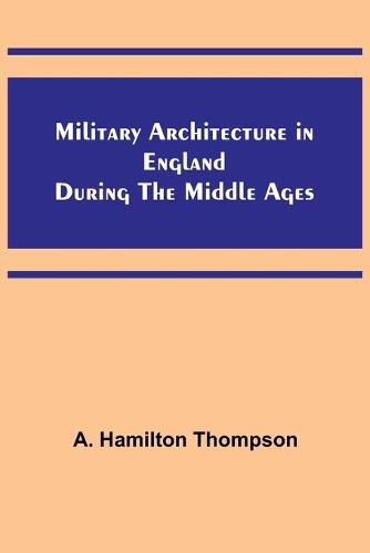 Military Architecture in England During the Middle Ages