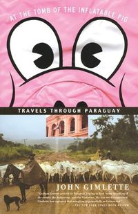 Cover image for At the Tomb of the Inflatable Pig: Travels Through Paraguay