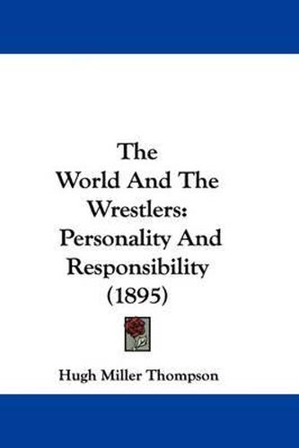 Cover image for The World and the Wrestlers: Personality and Responsibility (1895)