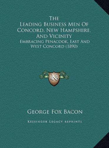 Cover image for The Leading Business Men of Concord, New Hampshire, and Vicinity: Embracing Penacook, East and West Concord (1890)