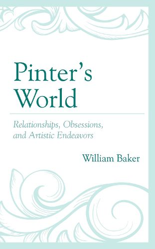 Pinter's World: Relationships, Obsessions, and Artistic Endeavors