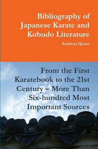 Cover image for Bibliography of Japanese Karate and Kobudo Literature. From the First Karatebook to the 21st Century - More Than Six-hundred Most Important Sources.