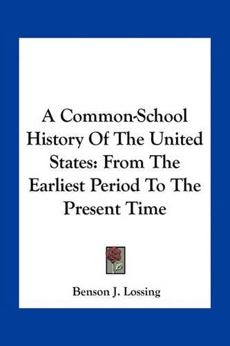 A Common-School History of the United States: From the Earliest Period to the Present Time