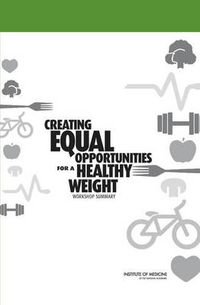 Cover image for Creating Equal Opportunities for a Healthy Weight: Workshop Summary