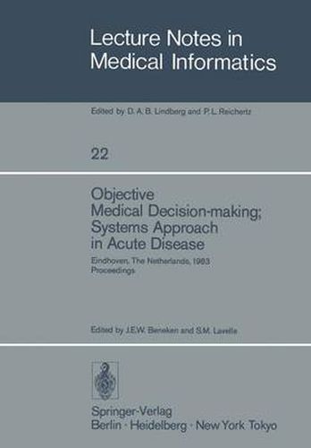 Cover image for Objective Medical Decision-making; Systems Approach in Acute Disease: Eindhoven, The Netherlands, 19-22 April 1983 Proceedings