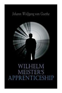 Cover image for Wilhelm Meister's Apprenticeship: German Literature Classic