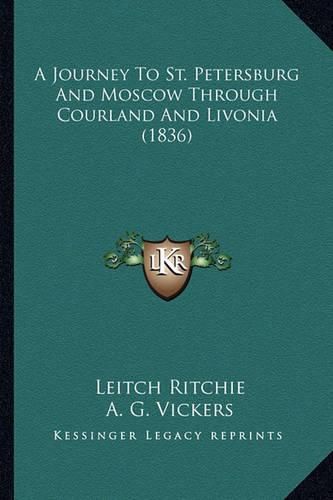 Cover image for A Journey to St. Petersburg and Moscow Through Courland and Livonia (1836)