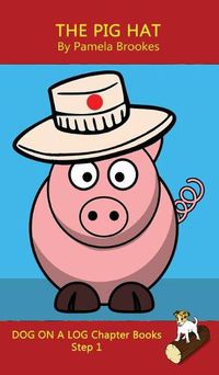 Cover image for The Pig Hat Chapter Book: Sound-Out Phonics Books Help Developing Readers, including Students with Dyslexia, Learn to Read (Step 1 in a Systematic Series of Decodable Books)