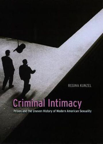 Cover image for Criminal Intimacy: Prison and the Uneven History of Modern American Sexuality