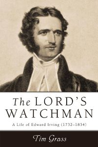 Cover image for Lord's Watchman: A Life of Edward Irving (1792-1834)