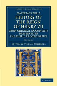 Cover image for Materials for a History of the Reign of Henry VII: From Original Documents Preserved in the Public Record Office