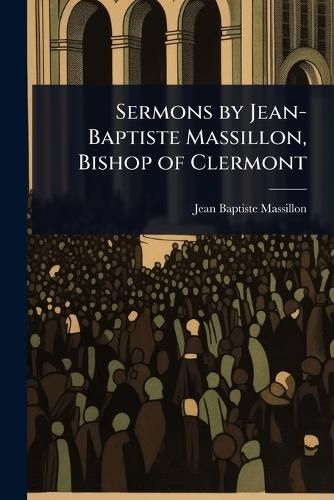 Cover image for Sermons by Jean-Baptiste Massillon, Bishop of Clermont