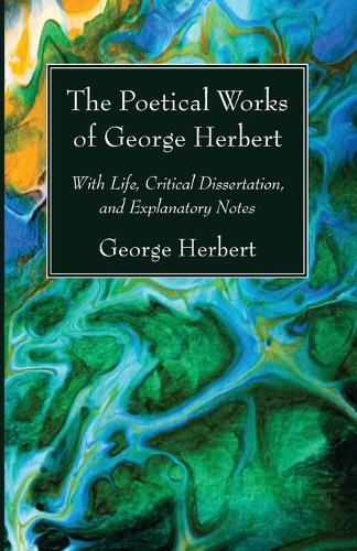 The Poetical Works of George Herbert: With Life, Critical Dissertation, and Explanatory Notes