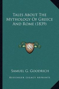 Cover image for Tales about the Mythology of Greece and Rome (1839) Tales about the Mythology of Greece and Rome (1839)