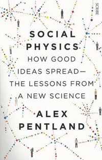 Cover image for Social Physics: How Good Ideas Spread - The Lessons From A New Science
