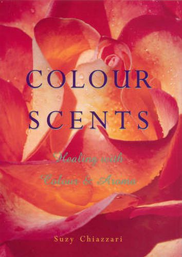 Colour Scents: Healing with Colour and Aroma