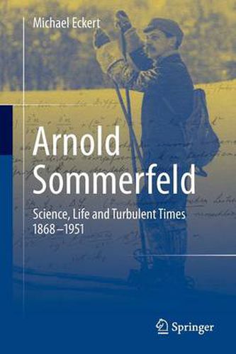 Cover image for Arnold Sommerfeld: Science, Life and Turbulent Times 1868-1951