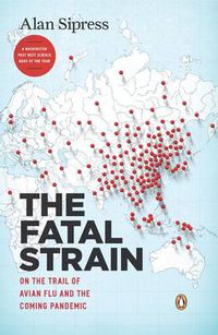 Cover image for The Fatal Strain: On the Trail of Avian Flu and the Coming Pandemic