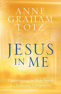 Cover image for Jesus in Me: Experiencing the Holy Spirit as a Constant Companion