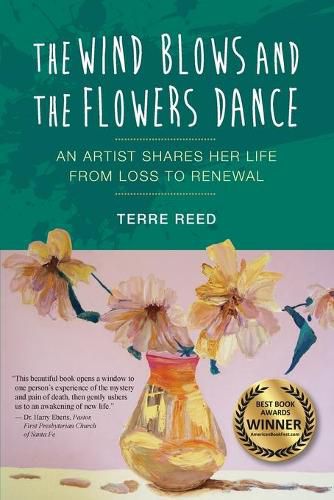 Cover image for The Wind Blows and the Flowers Dance: An Artist Shares Her Life from Loss to Renewal