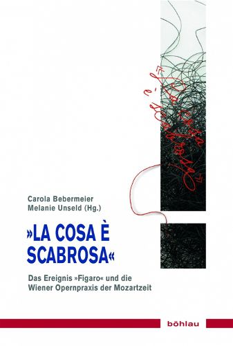 Cover image for La cosa e scabrosa: Das Ereignis 'Figaro' und die Wiener Opernpraxis der Mozartzeit