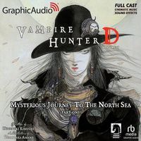 Cover image for Vampire Hunter D: Volume 7 - Mysterious Journey to the North Sea, Part One [Dramatized Adaptation]
