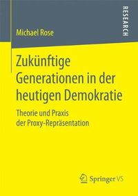 Cover image for Zukunftige Generationen in Der Heutigen Demokratie: Theorie Und Praxis Der Proxy-Reprasentation