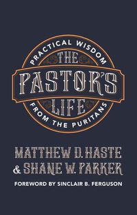 Cover image for The Pastor's Life: Practical Wisdom from the Puritans