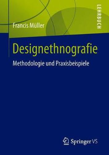 Designethnografie: Methodologie Und Praxisbeispiele