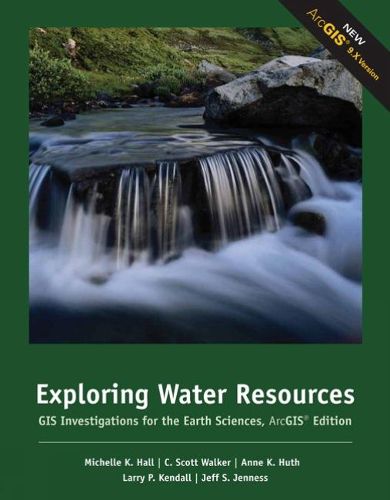 Exploring Water Resources: GIS Investigations for the Earth Sciences, ArcGIS (R) Edition