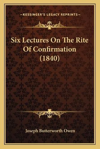 Six Lectures on the Rite of Confirmation (1840)