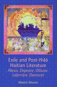 Cover image for Exile and Post-1946 Haitian Literature: Alexis, Depestre, Ollivier, Laferriere, Danticat