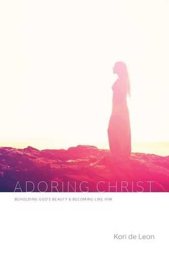 Cover image for Adoring Christ: Beholding God's Beauty and Becoming Like Him