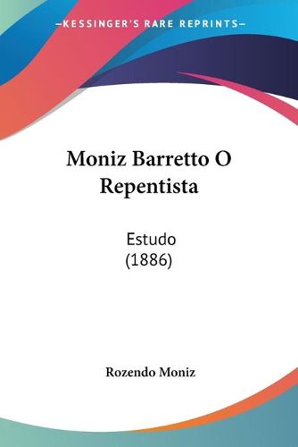 Cover image for Moniz Barretto O Repentista: Estudo (1886)