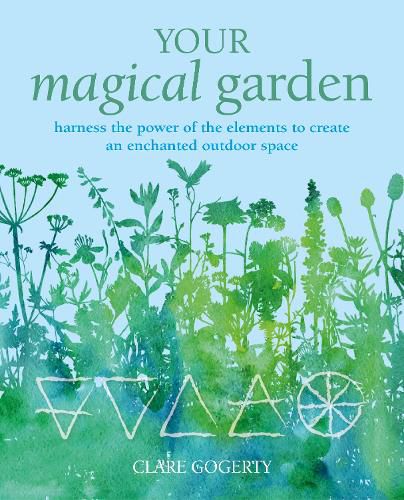 Cover image for Your Magical Garden: Harness the Power of the Elements to Create an Enchanted Outdoor Space