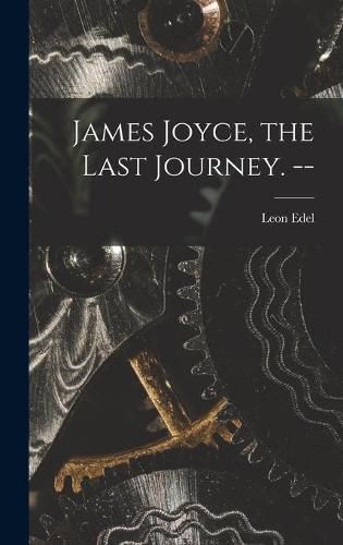 James Joyce, the Last Journey. --