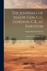 Cover image for The Journals of Major-Gen. C.G. Gordon, C.B., at Kartoum