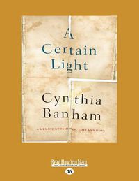 Cover image for A Certain Light: A memoir of family, loss and hope