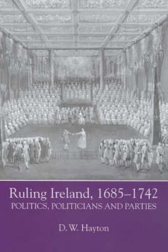 Cover image for Ruling Ireland, 1685-1742: Politics, Politicians and Parties