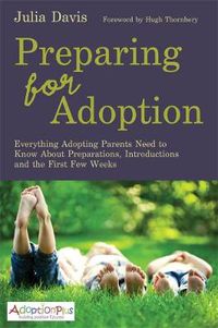 Cover image for Preparing for Adoption: Everything Adopting Parents Need to Know About Preparations, Introductions and the First Few Weeks