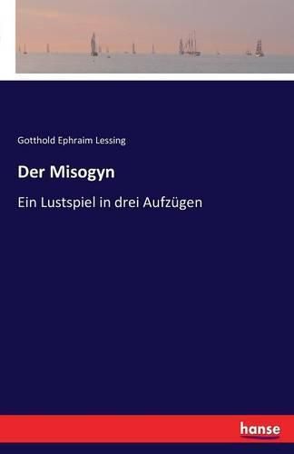 Cover image for Der Misogyn: Ein Lustspiel in drei Aufzugen