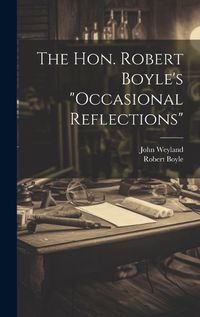 Cover image for The Hon. Robert Boyle's "occasional Reflections"